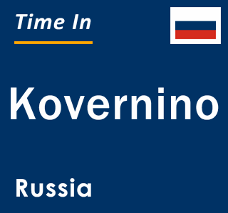 Current local time in Kovernino, Russia