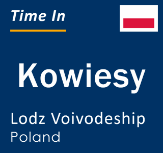Current local time in Kowiesy, Lodz Voivodeship, Poland
