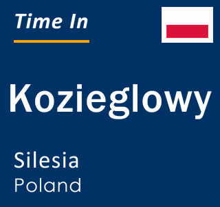 Current local time in Kozieglowy, Silesia, Poland