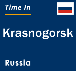 Current local time in Krasnogorsk, Russia