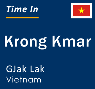 Current local time in Krong Kmar, GJak Lak, Vietnam