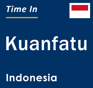 Current local time in Kuanfatu, Indonesia