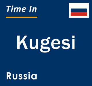 Current local time in Kugesi, Russia