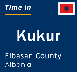 Current Local Time in Kukur, Elbasan County, Albania