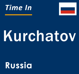 Current local time in Kurchatov, Russia