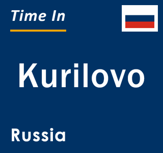 Current local time in Kurilovo, Russia