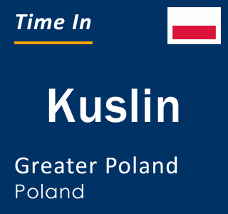 Current local time in Kuslin, Greater Poland, Poland