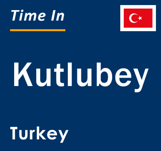 Current local time in Kutlubey, Turkey
