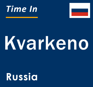 Current local time in Kvarkeno, Russia