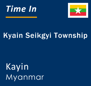 Current local time in Kyain Seikgyi Township, Kayin, Myanmar