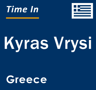 Current local time in Kyras Vrysi, Greece