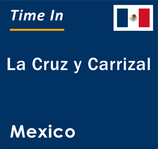 Current local time in La Cruz y Carrizal, Mexico