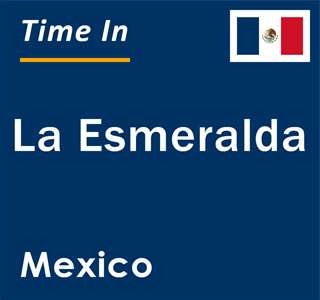 Current local time in La Esmeralda, Mexico