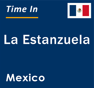 Current local time in La Estanzuela, Mexico
