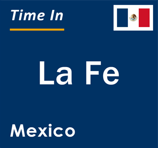 Current local time in La Fe, Mexico