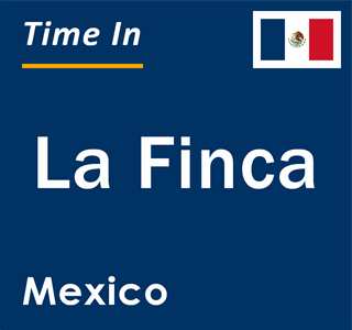Current local time in La Finca, Mexico