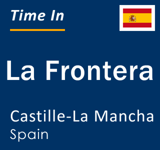 Current local time in La Frontera, Castille-La Mancha, Spain