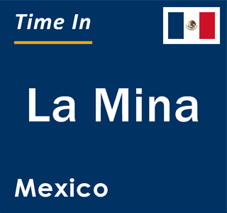 Current local time in La Mina, Mexico
