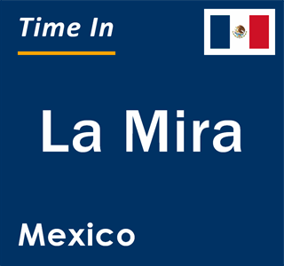 Current local time in La Mira, Mexico