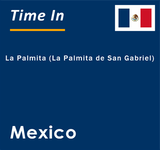 Current local time in La Palmita (La Palmita de San Gabriel), Mexico