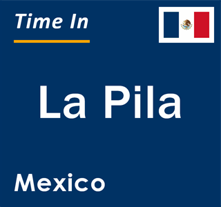 Current local time in La Pila, Mexico