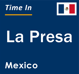 Current local time in La Presa, Mexico