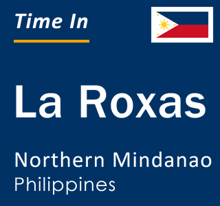 Current local time in La Roxas, Northern Mindanao, Philippines
