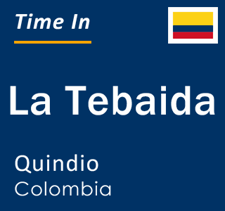 Current local time in La Tebaida, Quindio, Colombia