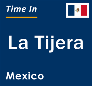 Current local time in La Tijera, Mexico