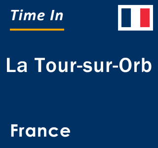 Current local time in La Tour-sur-Orb, France