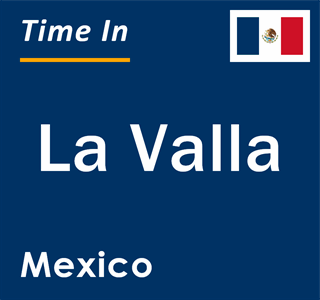 Current local time in La Valla, Mexico