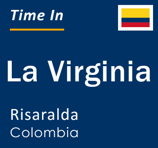 Current local time in La Virginia, Risaralda, Colombia