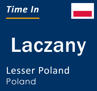 Current local time in Laczany, Lesser Poland, Poland