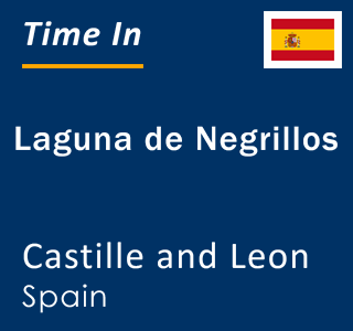 Current local time in Laguna de Negrillos, Castille and Leon, Spain