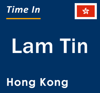 Current local time in Lam Tin, Hong Kong
