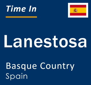 Current local time in Lanestosa, Basque Country, Spain