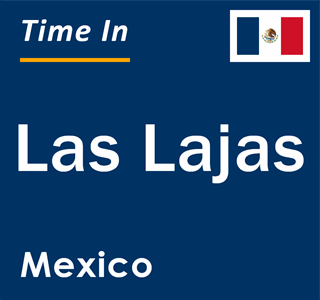 Current local time in Las Lajas, Mexico