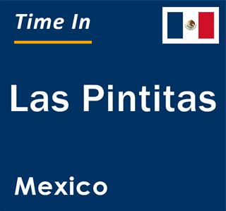 Current local time in Las Pintitas, Mexico