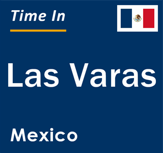 Current local time in Las Varas, Mexico