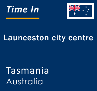 Current local time in Launceston city centre, Tasmania, Australia