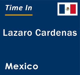 Current local time in Lazaro Cardenas, Mexico