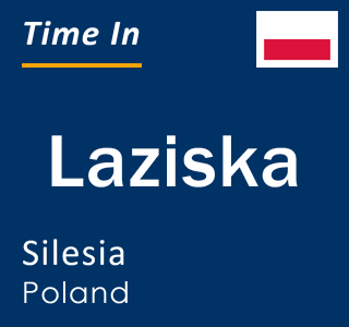 Current local time in Laziska, Silesia, Poland