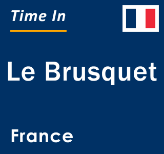 Current local time in Le Brusquet, France
