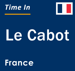 Current local time in Le Cabot, France