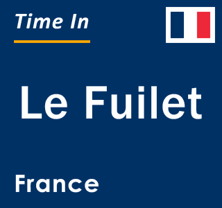 Current local time in Le Fuilet, France