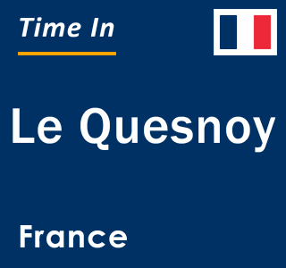 Current local time in Le Quesnoy, France