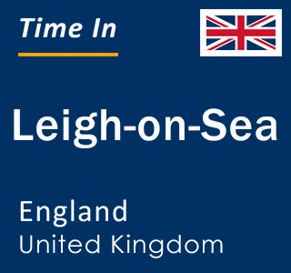 Current local time in Leigh-on-Sea, England, United Kingdom