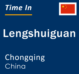 Current local time in Lengshuiguan, Chongqing, China