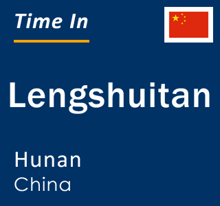 Current local time in Lengshuitan, Hunan, China
