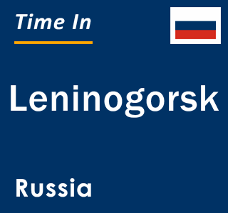 Current local time in Leninogorsk, Russia